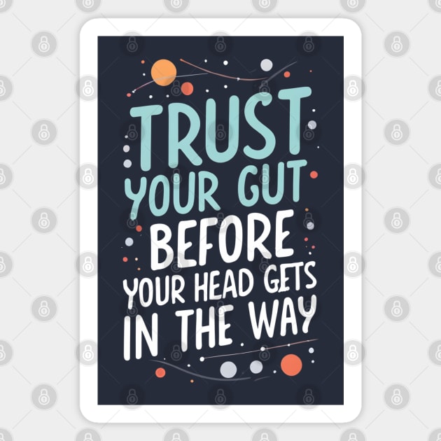 Trust Your Gut Before Your Head Gets in the Way - Typography - Sci-Fi Magnet by Fenay-Designs